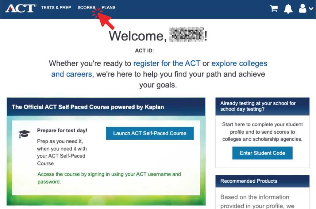 Welcome screen of the ACT website, featuring navigation tabs for 'Tests & Prep', 'Scores', and 'Plans'. A large red arrow is near the 'Scores' menu item and indicates the user should click on this item. A large welcome message greets the user, with text offering assistance with registering for the ACT or exploring colleges and careers. Below, there's an advertisement for 'The Official ACT Self Paced Course powered by Kaplan' with a 'Launch ACT Self-Paced Course' button. Adjacent to this is information for school day testing with a 'Enter Student Code' button, and a mention of 'Recommended Products'. The design has a professional and educational tone, with blue and white colors dominating the interface.